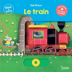 Le train : tire, pousse et fais tourner ! - Sébastien Braun