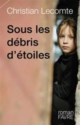 Sous les débris d'étoiles - Christian Lecomte