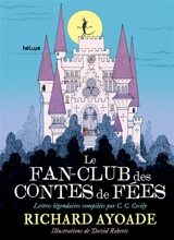 Le fan-club des contes de fées : lettres légendaires compilées par C.C. Cecily - Richard Ayoade