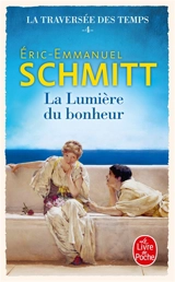 La traversée des temps. Vol. 4. La lumière du bonheur - Eric-Emmanuel Schmitt