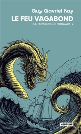 La tapisserie de Fionavar. Vol. 2. Le feu vagabond - Guy Gavriel Kay