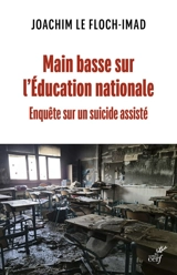 Main basse sur l'éducation nationale : enquête sur un suicide assisté - Joachim Le Floch-Imad