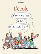 L'école d'aujourd'hui... d'hier... et d'avant-hier ! - Bruno Heitz