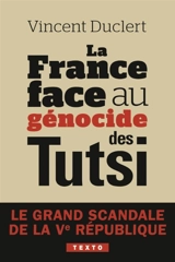 La France face au génocide des Tutsi : le grand scandale de la Ve République - Vincent Duclert
