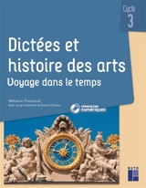 Dictées et histoire des arts, cycle 3 : voyage dans le temps - Mélanie Pouëssel