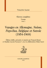 Oeuvres complètes. Section IV : voyages. Vol. 2. Voyages en Allemagne, Suisse, Pays-Bas, Belgique et Savoie (1854-1868) - Théophile Gautier
