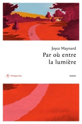 Par où entre la lumière - Joyce Maynard