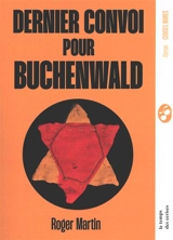 Dernier convoi pour Buchenwald - Roger Martin