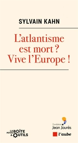 L'atlantisme est-il mort ? : vive l'Europe ! - Sylvain Kahn