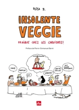 Insolente veggie : panique chez les carnistes ! - Rosa B.