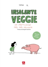 Insolente veggie : une végétalienne très très méchante - Rosa B.