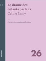 Le drame des enfants parfaits : Pour une permaculture de l’enfance - Lamy, Céline