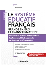 Le système éducatif français, grands enjeux et transformations : concours et métiers de l'éducation, professeurs, CPE, personnels de direction et d'inspection - Bruno Garnier