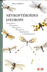 Névroptéroïdes d'Europe : névroptères, trichoptères, plécoptères, mécoptères, mégaloptères et raphidioptères - Patrice Leraut