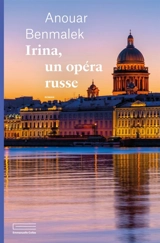 Irina, un opéra russe - Anouar Benmalek