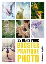 35 défis pour booster sa pratique photo - Alexandra Sophie