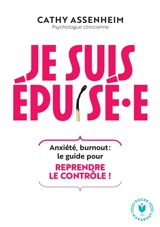 Je suis épuisé.e ! : anxiété, burnout : le guide pour reprendre le contrôle ! - Cathy Assenheim