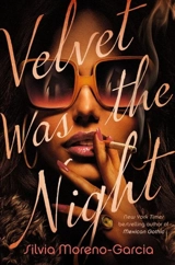 Velvet Was the Night - Silvia Moreno-Garcia