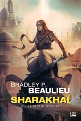 Sharakhaï. Vol. 6. Le désert déchiré - Bradley P. Beaulieu