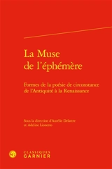 La muse de l'éphémère : formes de la poésie de circonstance de l'Antiquité à la Renaissance