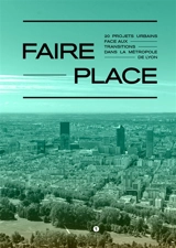 Faire place : 20 projets urbains face aux transitions dans la métropole de Lyon - Club ville aménagement. Entretiens de l'aménagement (11 ; 2025 ; Lyon)
