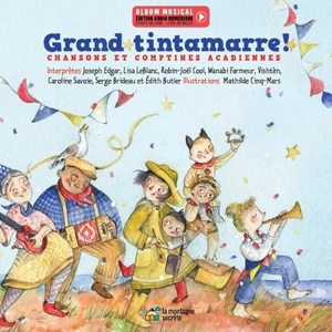 Grand tintamarre ! : Chansons et comptines acadiennes