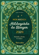 Mon agenda Hildegarde de Bingen 2026 : remèdes, plantes & cristaux - Sophie Macheteau