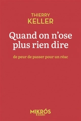 Quand on n'ose plus rien dire : de peur de passer pour un réac - Thierry Keller