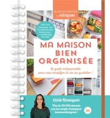 Ma maison bien organisée : le guide indispensable pour vous simplifier la vie au quotidien ! - Cécile Berenguer