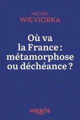 Où va la France : métamorphose ou déchéance ? - Michel Wieviorka
