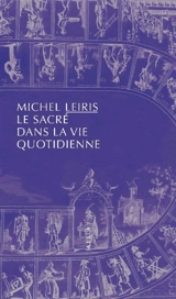 Le sacré dans la vie quotidienne. Notes pour le sacré dans la vie quotidienne ou L'homme sans honneur - Michel Leiris