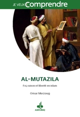 Al-mutazila : raison, foi et liberté en islam - Omar Merzoug