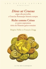 Dives ut Croesus : atque alia proverbia a Graeciae Romaeque historia sumpta. Riche comme Crésus : et autres expressions tirées de l'histoire gréco-romaine - Brigitte Heller