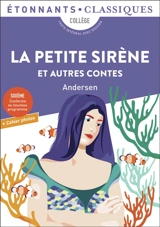 La petite sirène : et autres contes : collège, texte intégral avec dossier, sixième, conforme au nouveau programme + cahier photos - Hans Christian Andersen