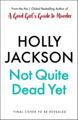 Not Quite Dead Yet - Holly Jackson