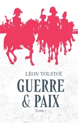 Guerre & paix. Vol. 1 - Léon Tolstoï