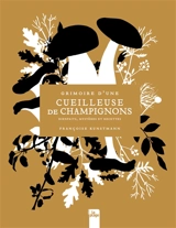 Grimoire d'une cueilleuse de champignons : bienfaits, mystères et recettes - Françoise Kunstmann