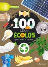 Les 100 idées écolos pour aider la planète - Valérie Ménard