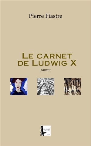 Le carnet de Ludwig X - Pierre Fiastre