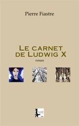 Le carnet de Ludwig X - Pierre Fiastre
