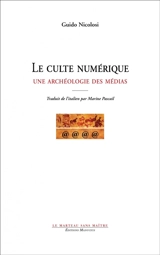 Le culte numérique : une archéologie des médias - Guido Nicolosi