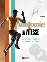Anatomie de la vitesse : le guide basé sur la science pour la vitesse, l'agilité, et le changement de direction - Bill Parisi
