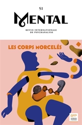 Mental : revue internationale de psychanalyse, n° 51. Les corps morcelés