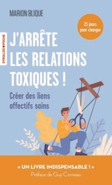 J'arrête les relations toxiques ! : créer des liens affectifs sains : 21 jours pour changer - Marion Blique