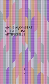 De la bêtise artificielle : pour une politique des technologies numériques - Anne Alombert