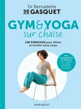 Gym & yoga sur chaise : 130 exercices pour affiner et tonifier votre corps : avec un programme de 28 jours pour travailler les abdos, les fessiers, les cuisses... - Bernadette de Gasquet