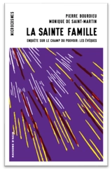 La sainte famille : l'épiscopat français dans le champ du pouvoir - Pierre Bourdieu