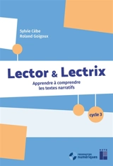 Lector & lectrix, cycle 3 : apprendre à comprendre les textes narratifs - Sylvie Cèbe