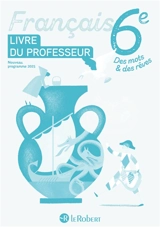 Français 6e : livre du professeur : nouveau programme 2025