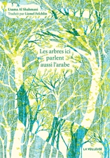 Les arbres ici parlent aussi arabe - Usama Al Shahmani